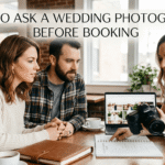 What to Ask a Wedding Photographer Before Booking: A Complete Guide for Couples